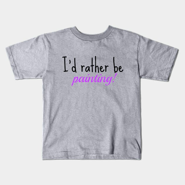 I'd Rather paint! black/pink Kids T-Shirt by Clearpebbl